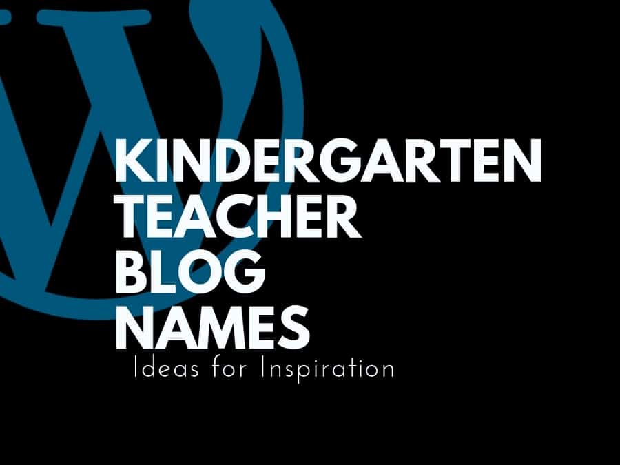 101+ Top Kindergarten Teacher Blog & Pages Names Ideas