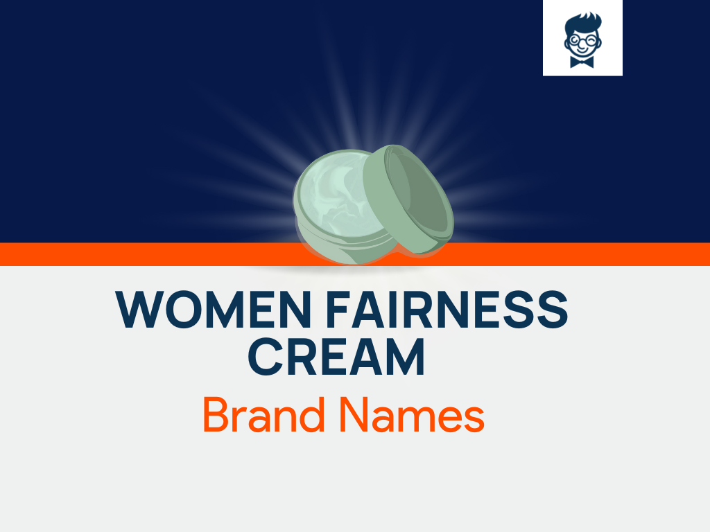 740+ Women Fairness Cream Brand Name Ideas, Suggestions And Domain Ideas