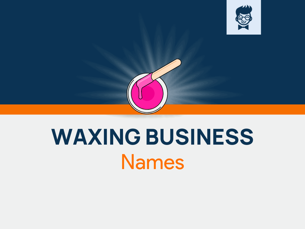 Waxing Business Names: 600+ Catchy and Cool names Waxing Business Names: 600+ Catchy and Cool names