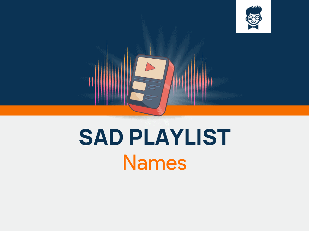 Sad Playlist Names 600 Catchy And Cool Names BrandBoy