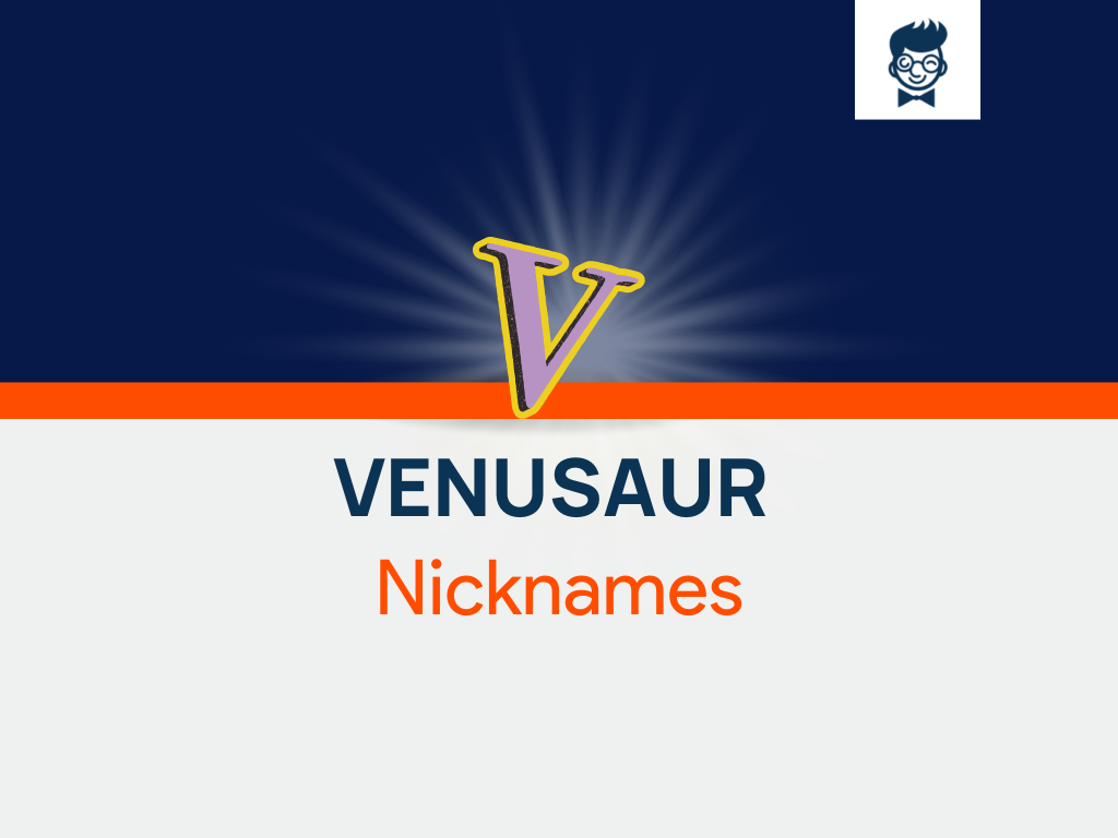 Venusaur Nicknames 545+ Cool And Catchy Nicknames BrandBoy