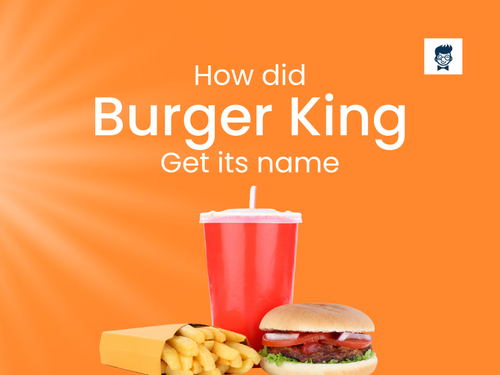 How Did Burger King Get Its Name The Royal Story BrandBoy