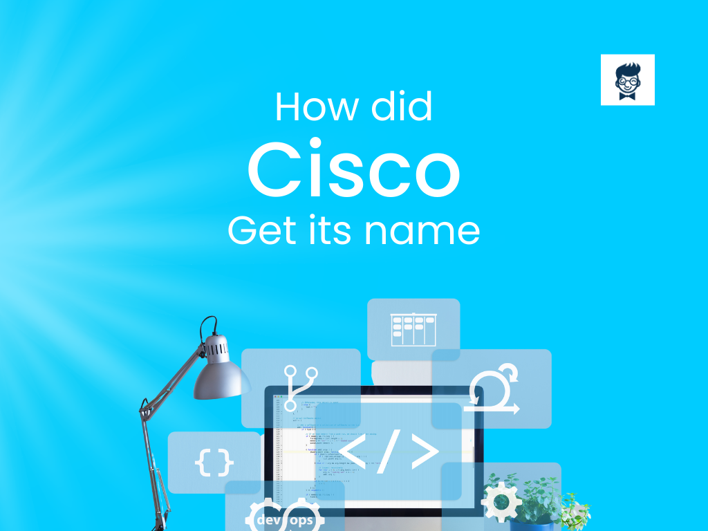 How Did Cisco Get Its Name Networking Genesis BrandBoy