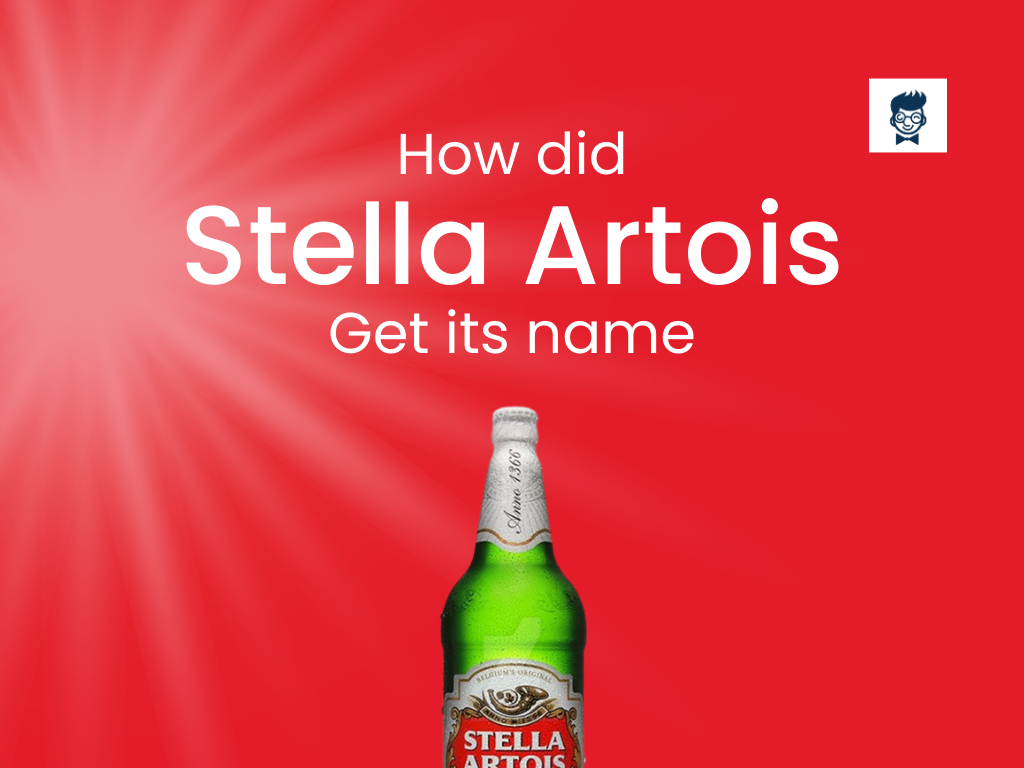 How Did Stella Artois Get Its Name The Belgian Story BrandBoy